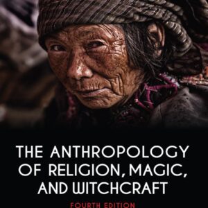 The Anthropology of Religion, Magic, and Witchcraft 4th Edition