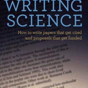 Writing Science How to Write Papers That Get Cited and Proposals That Get Funded